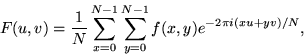 \begin{displaymath}
F(u,v) = \frac{1}{N}\sum_{x=0}^{N-1}\sum_{y=0}^{N-1} f(x,y) 
e^{-2\pi i (x u+y v)/N}, \end{displaymath}